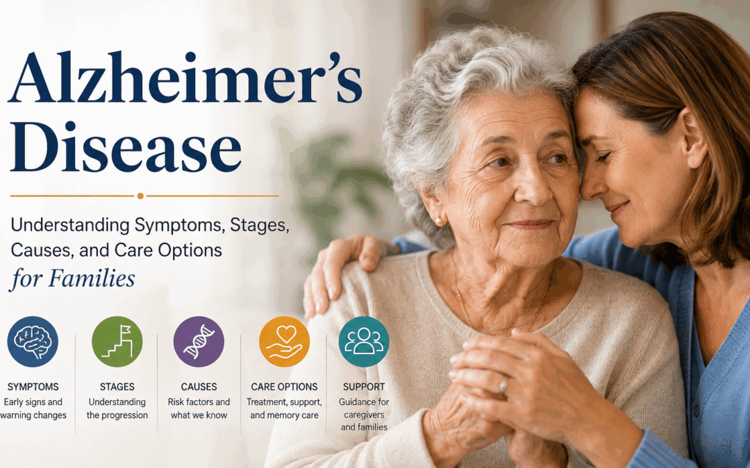 Alzheimer’s Disease Explained: Symptoms, Stages, Causes, and Care Options for Families